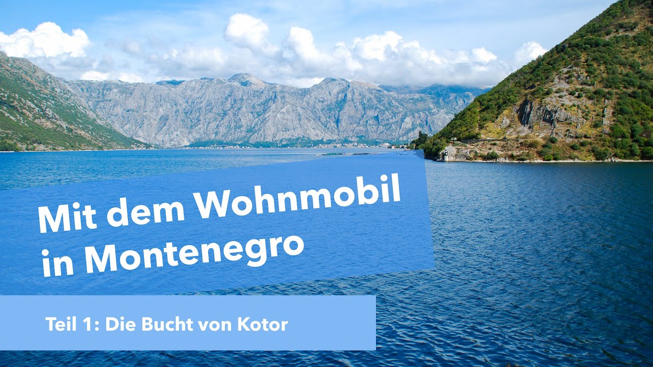 Montenegro: Die Bucht Von Kotor | Teil 1 | Wohnmobil-Reise | Balkan | Vanlife | Pössl | Radtour